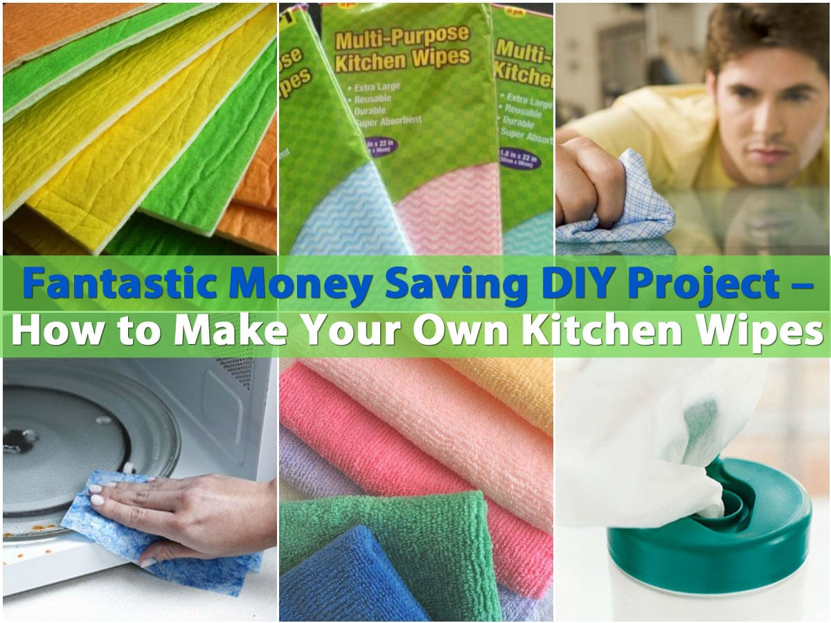 Fantastic Money Saving DIY Project – How to Make Your Own Kitchen Wipes