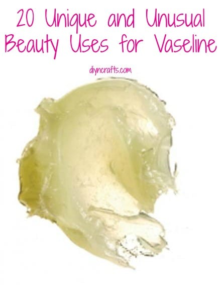 20 Unique and Unusual Beauty Uses for Vaseline