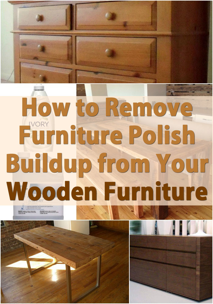 How to Remove Furniture Polish Buildup from Your Wooden Furniture