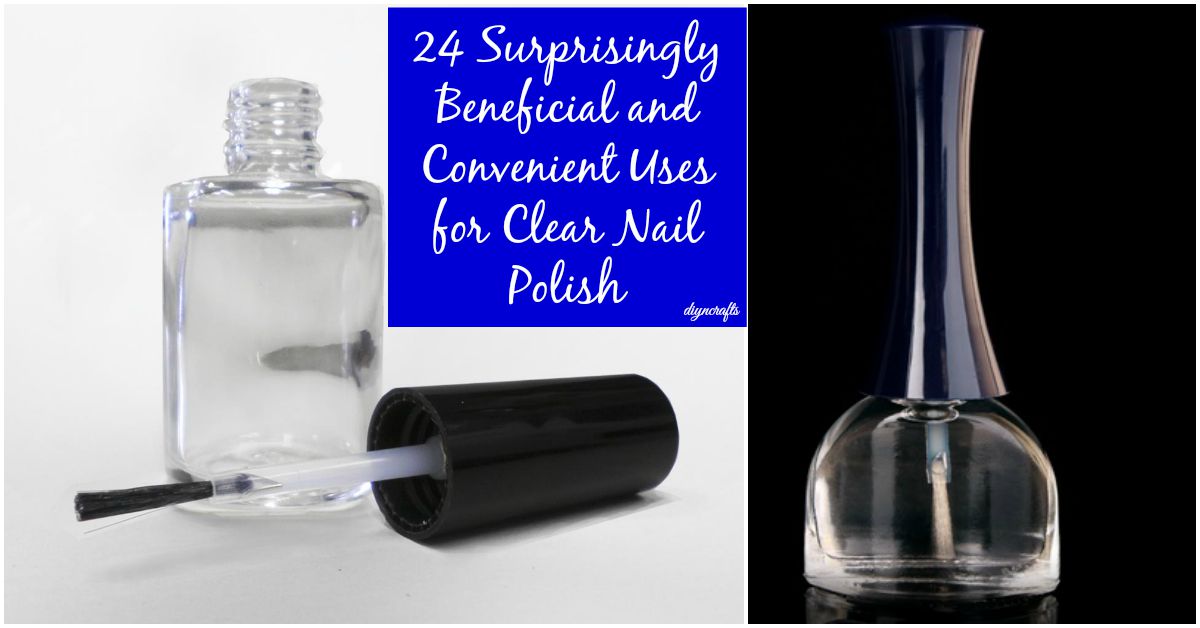 24 Surprisingly Beneficial and Convenient Uses for Clear Nail Polish - DIY  & Crafts