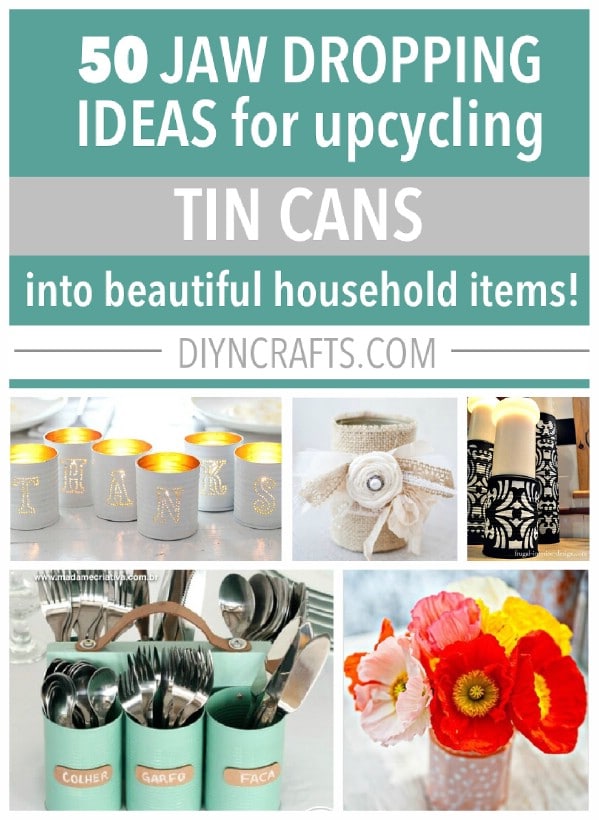 50 Jaw Dropping Ideas For Upcycling Tin Cans Into Beautiful