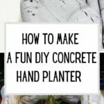 How to Make a Fun DIY Concrete Hand Planter