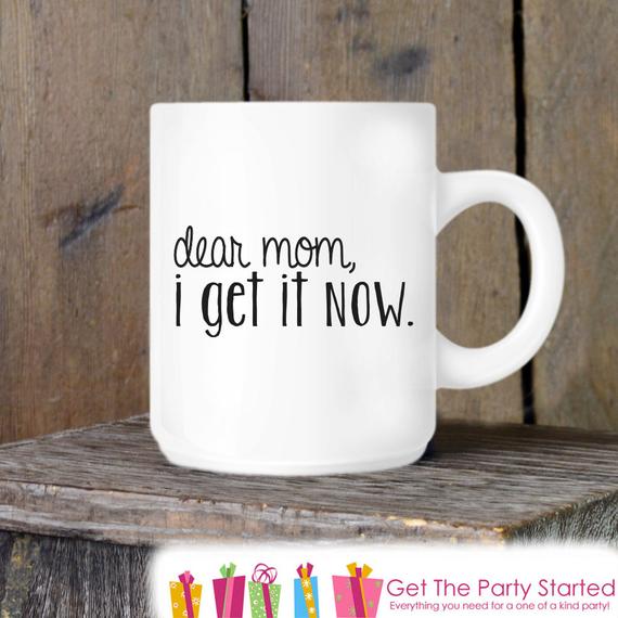 Coffee Mug Funny Mother's Day Mug Dear Mom I Get It Now | Etsy