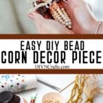 photo collage of fall corn craft with text which reads easy diy bead corn decor