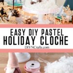 photo collage of simple diy christmas centerpiece with text which reads easy diy pastel holiday cloche