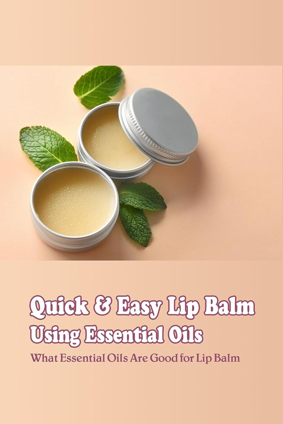 Quick & Easy DIY Lip Balm Using Essential Oils